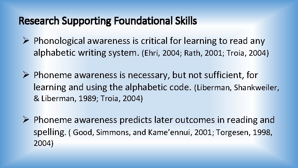 Research Supporting Foundational Skills Ø Phonological awareness is critical for learning to read any