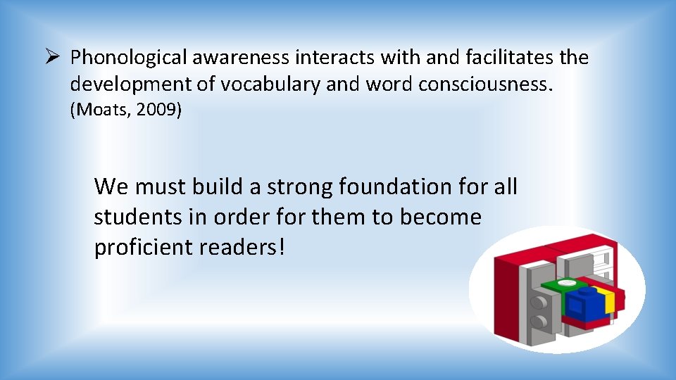 Ø Phonological awareness interacts with and facilitates the development of vocabulary and word consciousness.