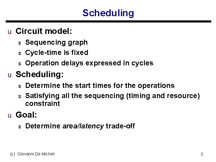 Scheduling u Circuit model: s Sequencing graph s Cycle-time is fixed s Operation delays