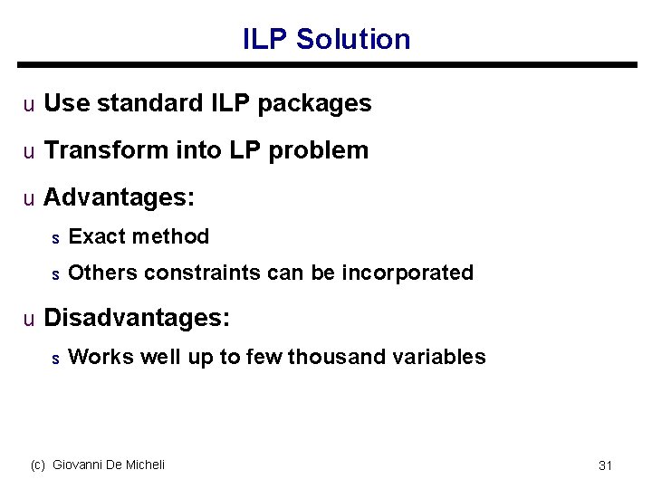 ILP Solution u Use standard ILP packages u Transform into LP problem u Advantages: