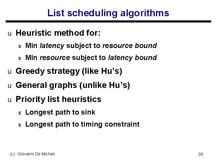 List scheduling algorithms u Heuristic method for: s Min latency subject to resource bound