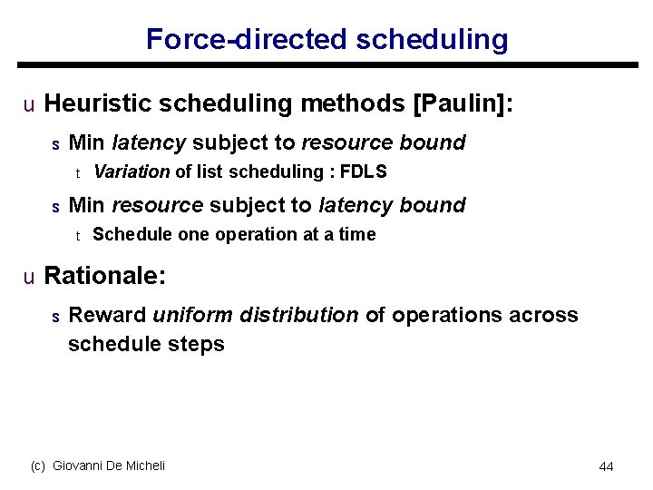 Force-directed scheduling u Heuristic scheduling methods [Paulin]: s Min latency subject to resource bound