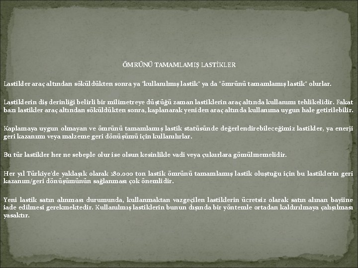 ÖMRÜNÜ TAMAMLAMIŞ LASTİKLER Lastikler araç altından söküldükten sonra ya "kullanılmış lastik" ya da "ömrünü