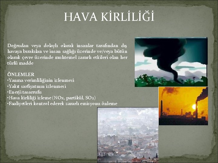 HAVA KİRLİLİĞİ Doğrudan veya dolaylı olarak insanlar tarafından dış havaya bırakılan ve insan sağlığı