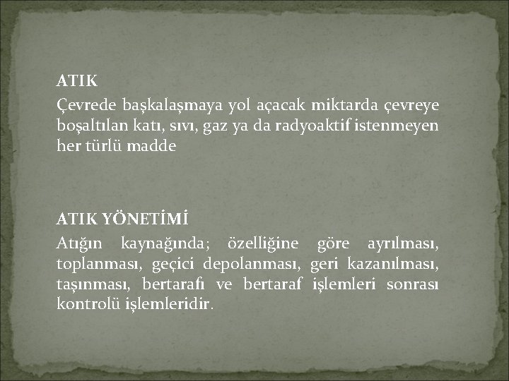 ATIK Çevrede başkalaşmaya yol açacak miktarda çevreye boşaltılan katı, sıvı, gaz ya da radyoaktif