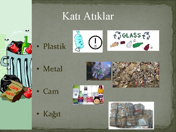 Katı Atıklar • Plastik • Metal • Cam • Kağıt 