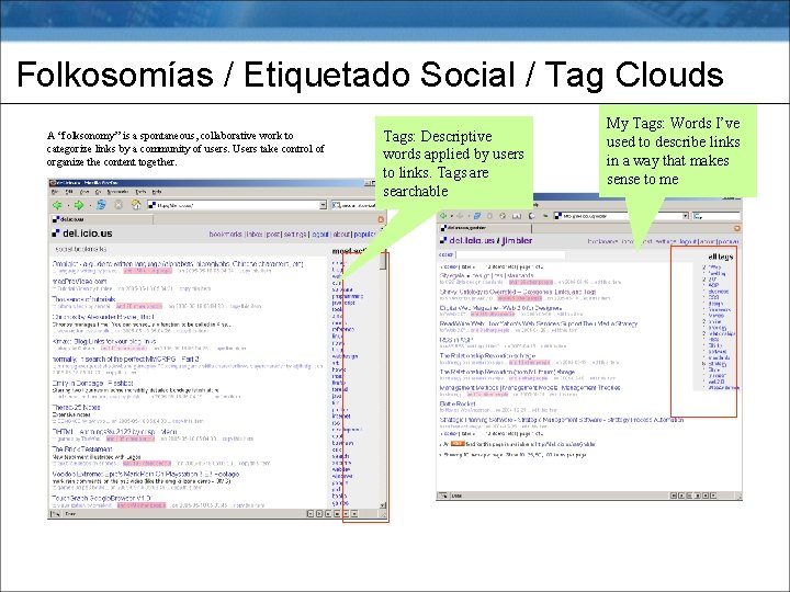 Folkosomías / Etiquetado Social / Tag Clouds A “folksonomy” is a spontaneous, collaborative work