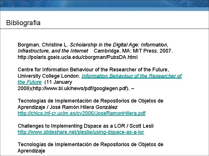 Bibliografia Borgman, Christine L. Scholarship in the Digital Age: Information, Infrastructure, and the Internet