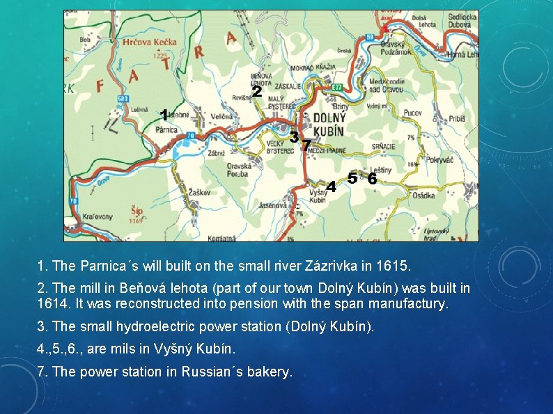 1. The Parnica´s will built on the small river Zázrivka in 1615. 2. The