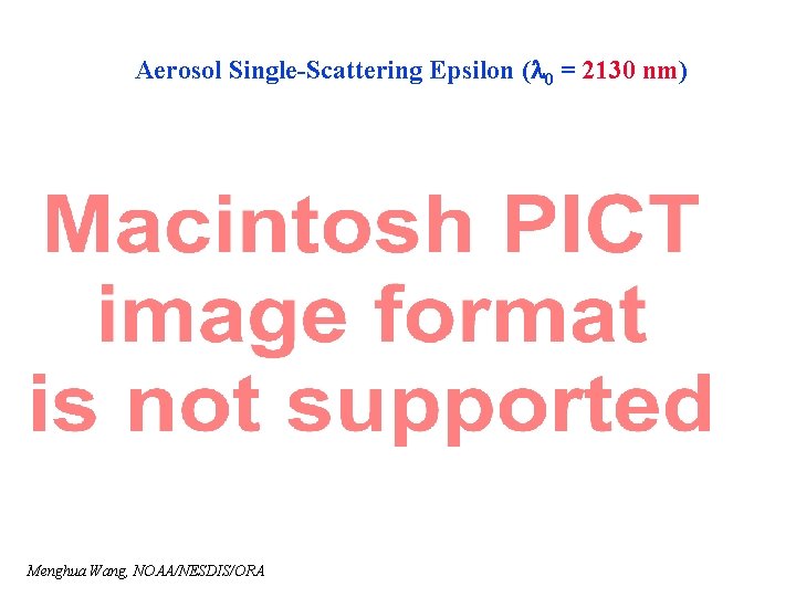 Aerosol Single-Scattering Epsilon (l 0 = 2130 nm) Menghua Wang, NOAA/NESDIS/ORA 