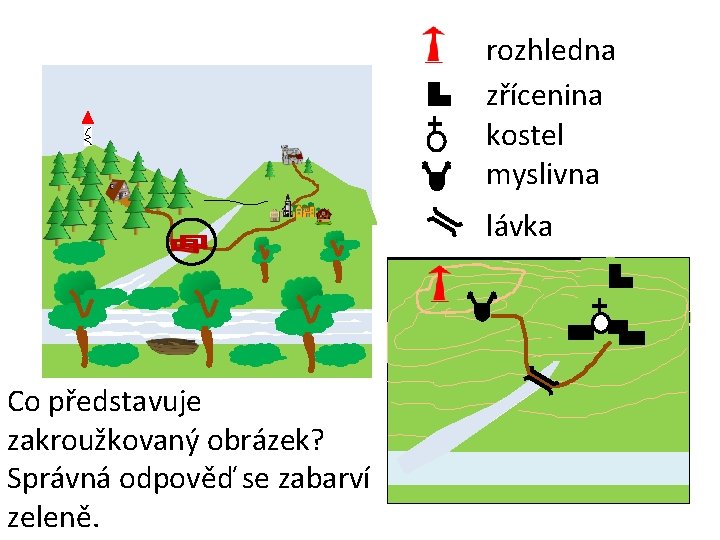 rozhledna zřícenina kostel myslivna lávka Co představuje zakroužkovaný obrázek? Správná odpověď se zabarví zeleně.