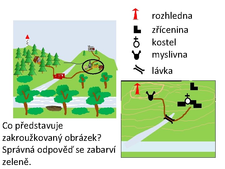 rozhledna zřícenina kostel myslivna lávka Co představuje zakroužkovaný obrázek? Správná odpověď se zabarví zeleně.