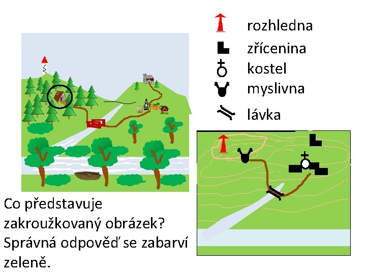 rozhledna zřícenina kostel myslivna lávka Co představuje zakroužkovaný obrázek? Správná odpověď se zabarví zeleně.