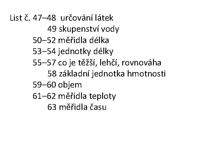 List č. 47– 48 určování látek 49 skupenství vody 50– 52 měřidla délka 53–