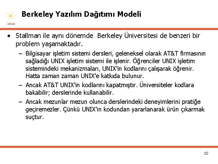 Berkeley Yazılım Dağıtımı Modeli • Stallman ile aynı dönemde Berkeley Üniversitesi de benzeri bir