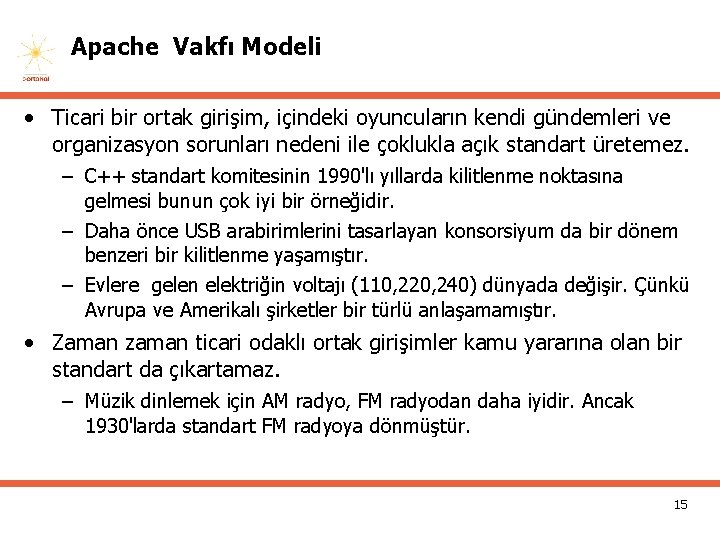Apache Vakfı Modeli • Ticari bir ortak girişim, içindeki oyuncuların kendi gündemleri ve organizasyon