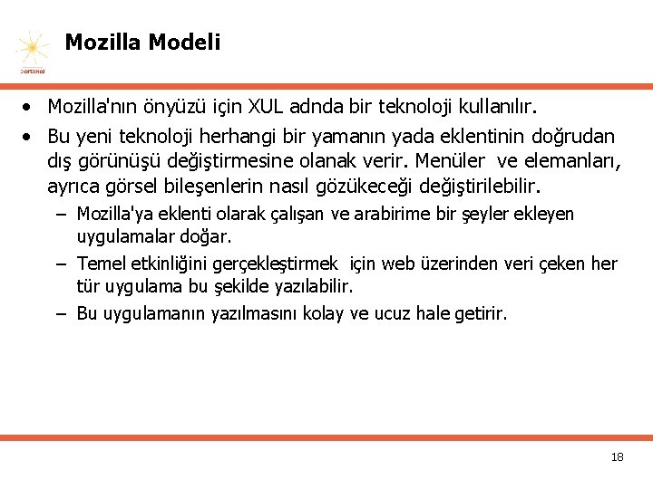 Mozilla Modeli • Mozilla'nın önyüzü için XUL adnda bir teknoloji kullanılır. • Bu yeni