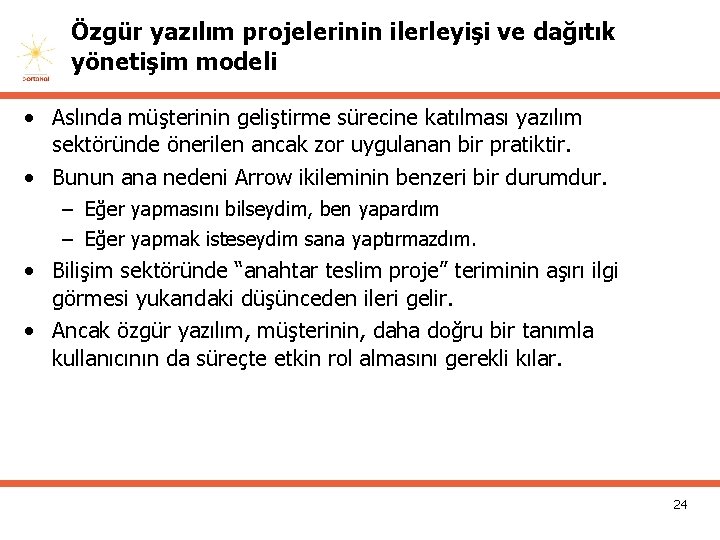 Özgür yazılım projelerinin ilerleyişi ve dağıtık yönetişim modeli • Aslında müşterinin geliştirme sürecine katılması