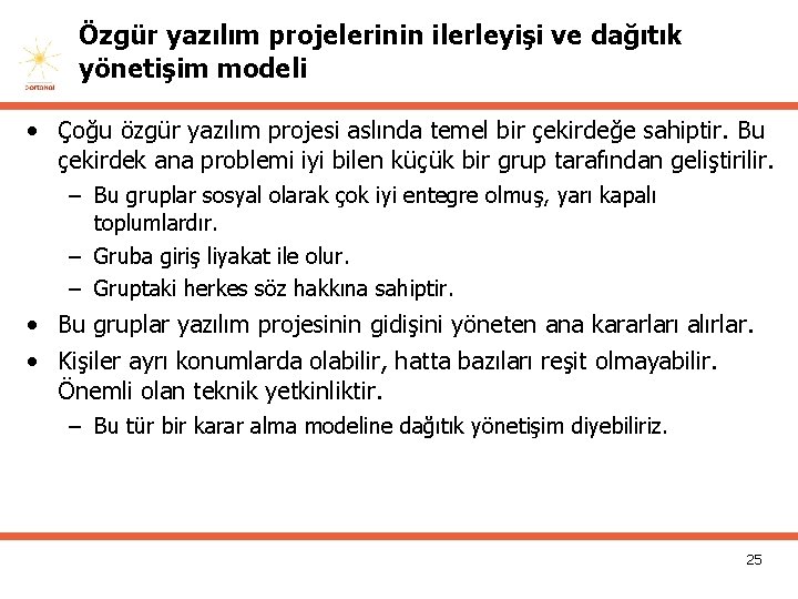 Özgür yazılım projelerinin ilerleyişi ve dağıtık yönetişim modeli • Çoğu özgür yazılım projesi aslında