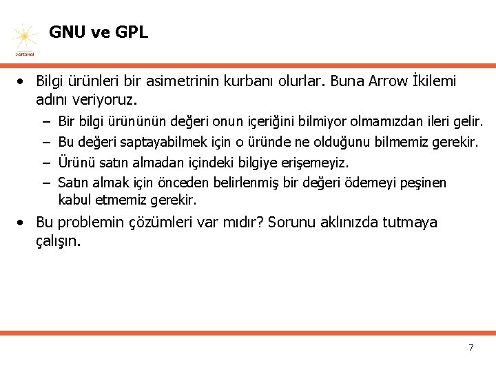 GNU ve GPL • Bilgi ürünleri bir asimetrinin kurbanı olurlar. Buna Arrow İkilemi adını