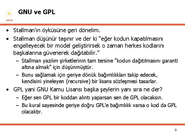 GNU ve GPL • Stallman'ın öyküsüne geri dönelim. • Stallman düşünür taşınır ve der