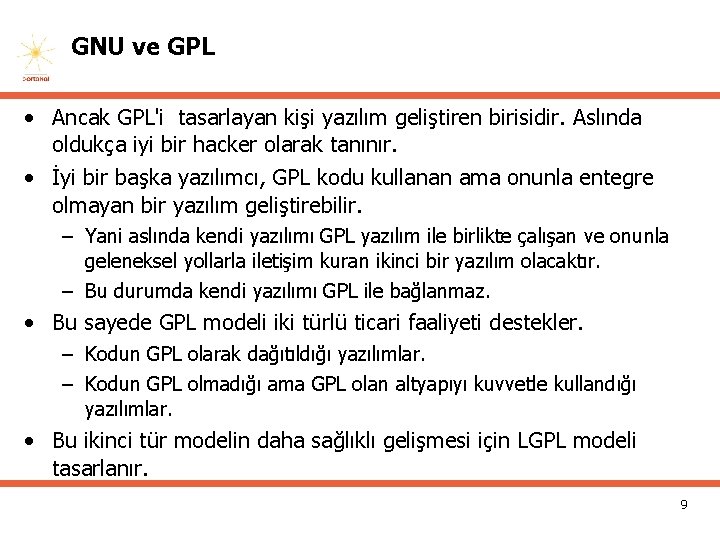 GNU ve GPL • Ancak GPL'i tasarlayan kişi yazılım geliştiren birisidir. Aslında oldukça iyi