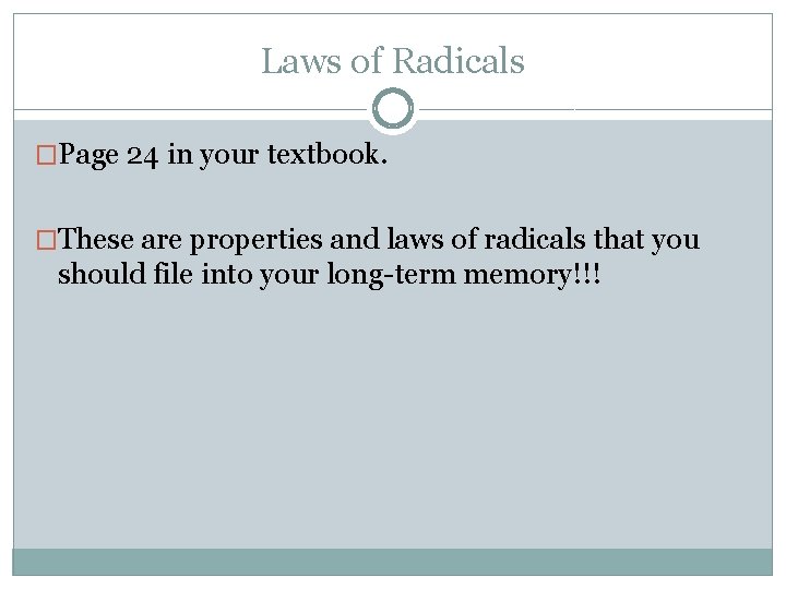 Laws of Radicals �Page 24 in your textbook. �These are properties and laws of