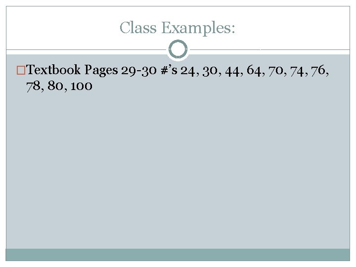 Class Examples: �Textbook Pages 29 -30 #’s 24, 30, 44, 64, 70, 74, 76,