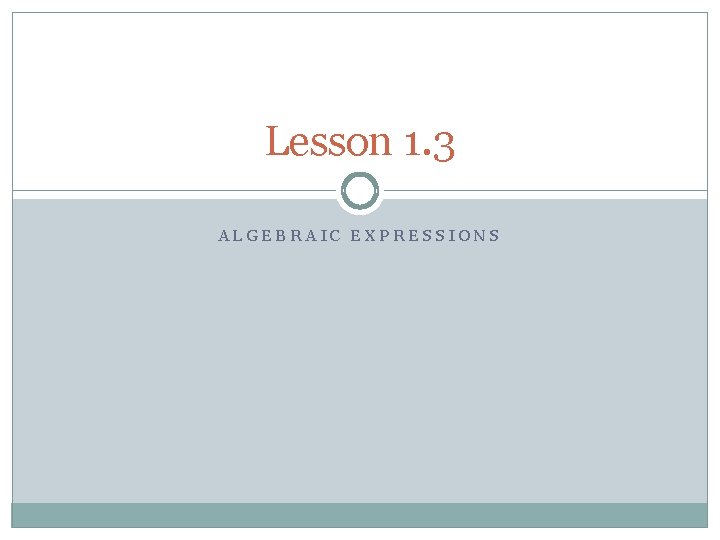 Lesson 1. 3 ALGEBRAIC EXPRESSIONS 