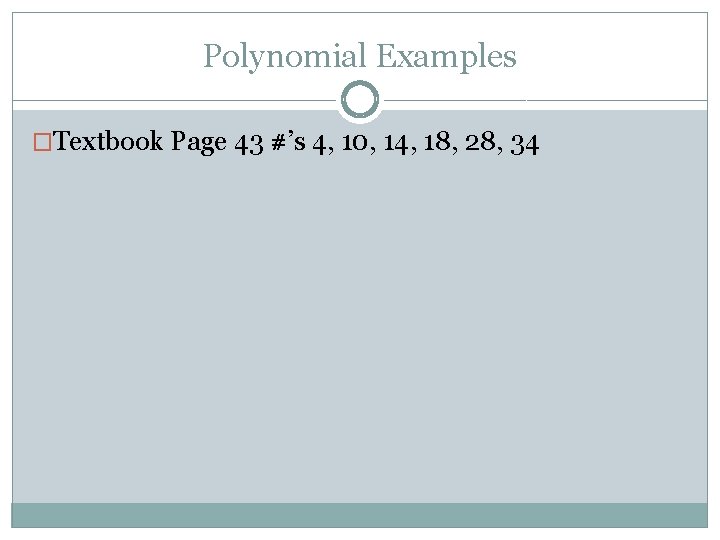 Polynomial Examples �Textbook Page 43 #’s 4, 10, 14, 18, 28, 34 