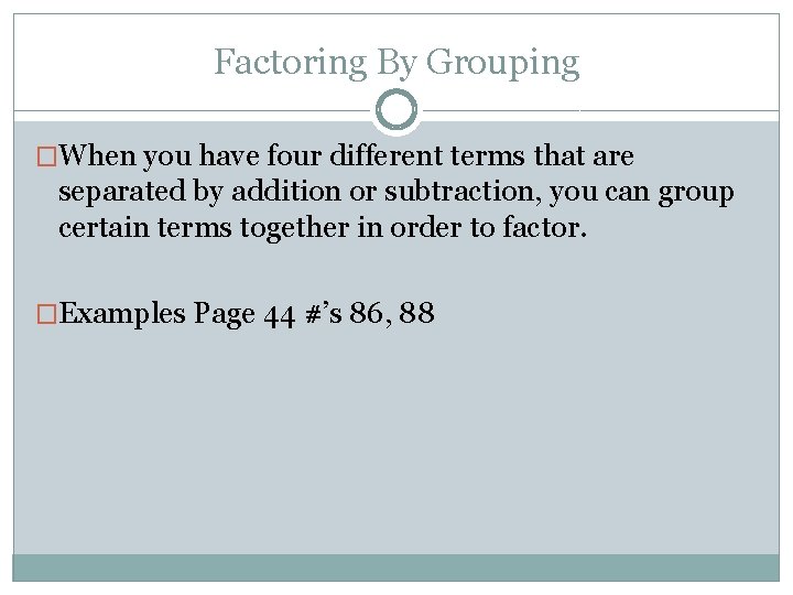 Factoring By Grouping �When you have four different terms that are separated by addition