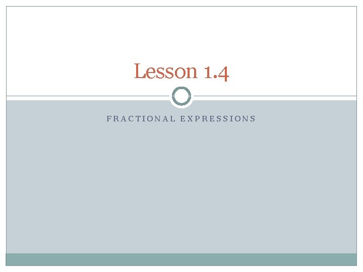 Lesson 1. 4 FRACTIONAL EXPRESSIONS 