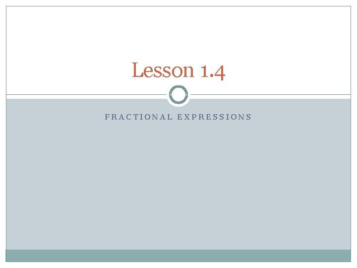 Lesson 1. 4 FRACTIONAL EXPRESSIONS 