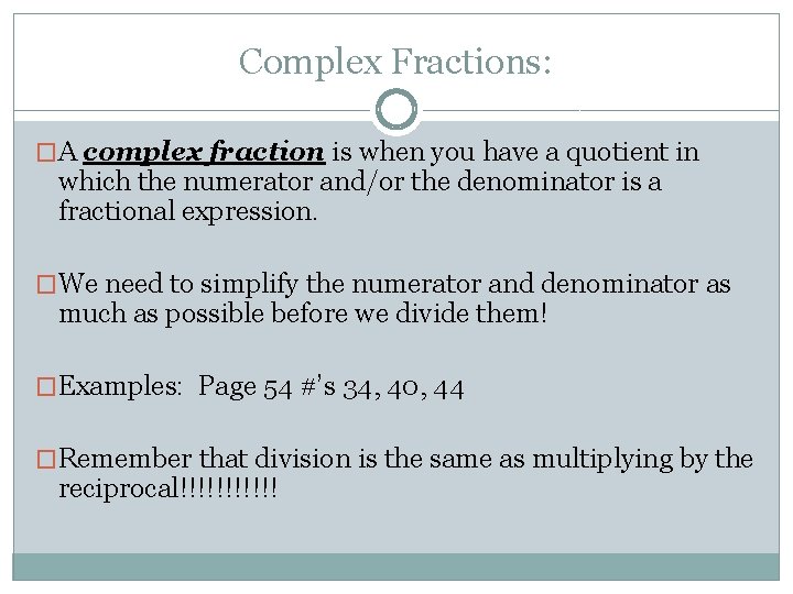 Complex Fractions: �A complex fraction is when you have a quotient in which the