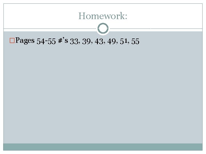 Homework: �Pages 54 -55 #’s 33, 39, 43, 49, 51, 55 