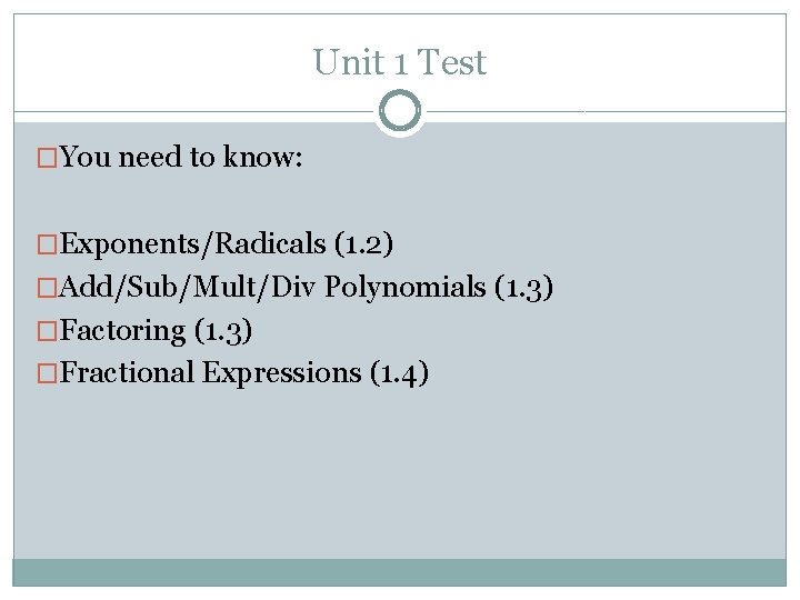 Unit 1 Test �You need to know: �Exponents/Radicals (1. 2) �Add/Sub/Mult/Div Polynomials (1. 3)