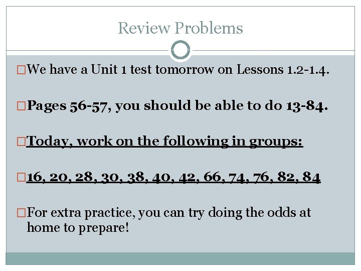 Review Problems �We have a Unit 1 test tomorrow on Lessons 1. 2 -1.