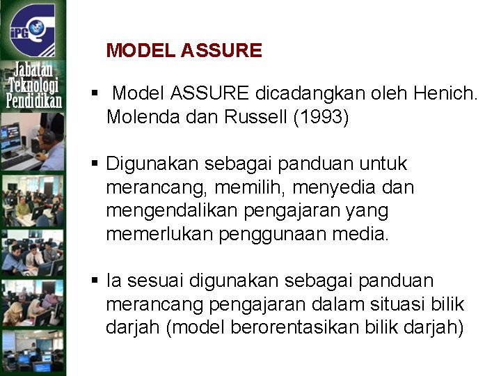 MODEL ASSURE § Model ASSURE dicadangkan oleh Henich. Molenda dan Russell (1993) § Digunakan