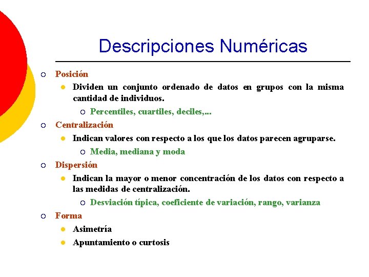 Descripciones Numéricas ¡ ¡ Posición l Dividen un conjunto ordenado de datos en grupos