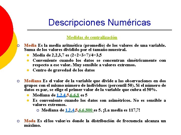 Descripciones Numéricas Medidas de centralización ¡ Media Es la media aritmética (promedio) de los