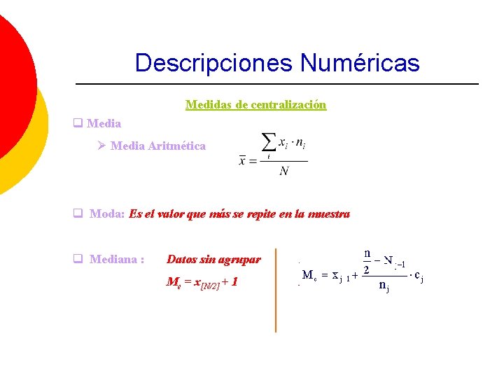 Descripciones Numéricas Medidas de centralización q Media Ø Media Aritmética q Moda: Es el
