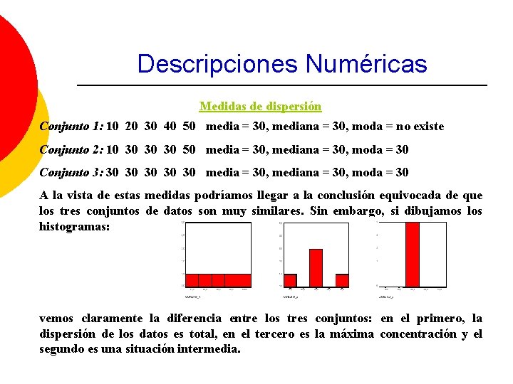 Descripciones Numéricas Medidas de dispersión Conjunto 1: 10 20 30 40 50 media =