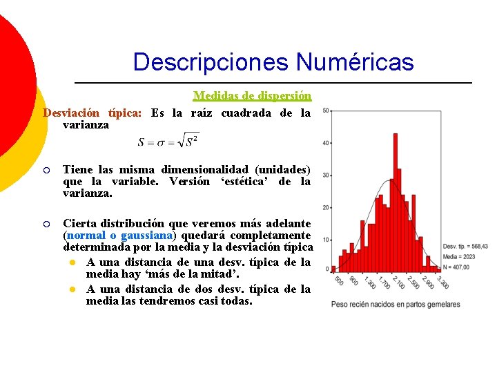 Descripciones Numéricas Medidas de dispersión Desviación típica: Es la raíz cuadrada de la varianza