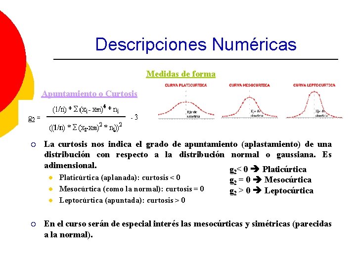 Descripciones Numéricas Medidas de forma Apuntamiento o Curtosis ¡ La curtosis nos indica el