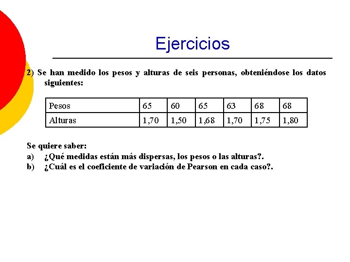 Ejercicios 2) Se han medido los pesos y alturas de seis personas, obteniéndose los