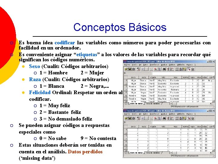 Conceptos Básicos ¡ ¡ Es buena idea codificar las variables como números para poder