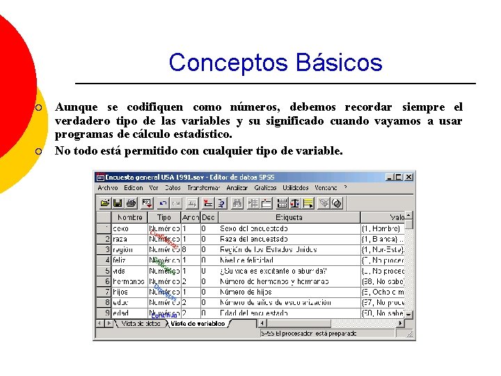 Conceptos Básicos ¡ ¡ Aunque se codifiquen como números, debemos recordar siempre el verdadero