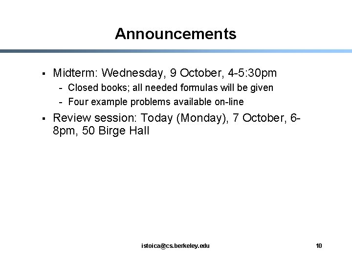 Announcements § Midterm: Wednesday, 9 October, 4 -5: 30 pm - Closed books; all