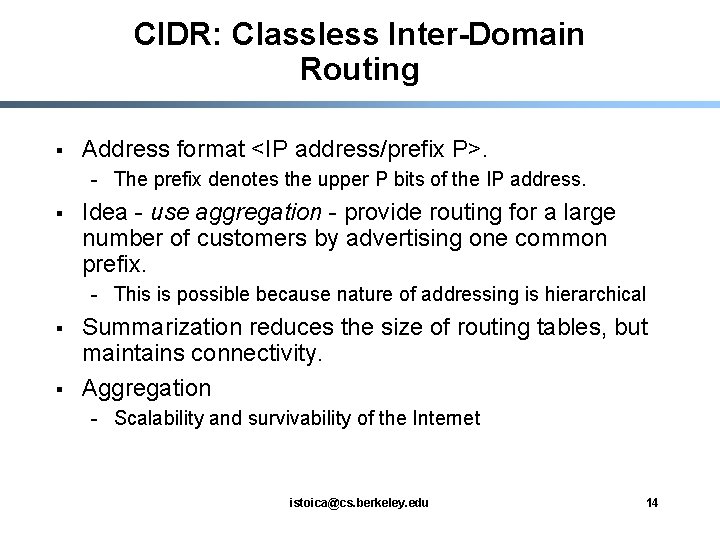 CIDR: Classless Inter-Domain Routing § Address format <IP address/prefix P>. - The prefix denotes