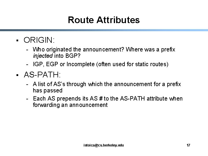 Route Attributes § ORIGIN: - Who originated the announcement? Where was a prefix injected